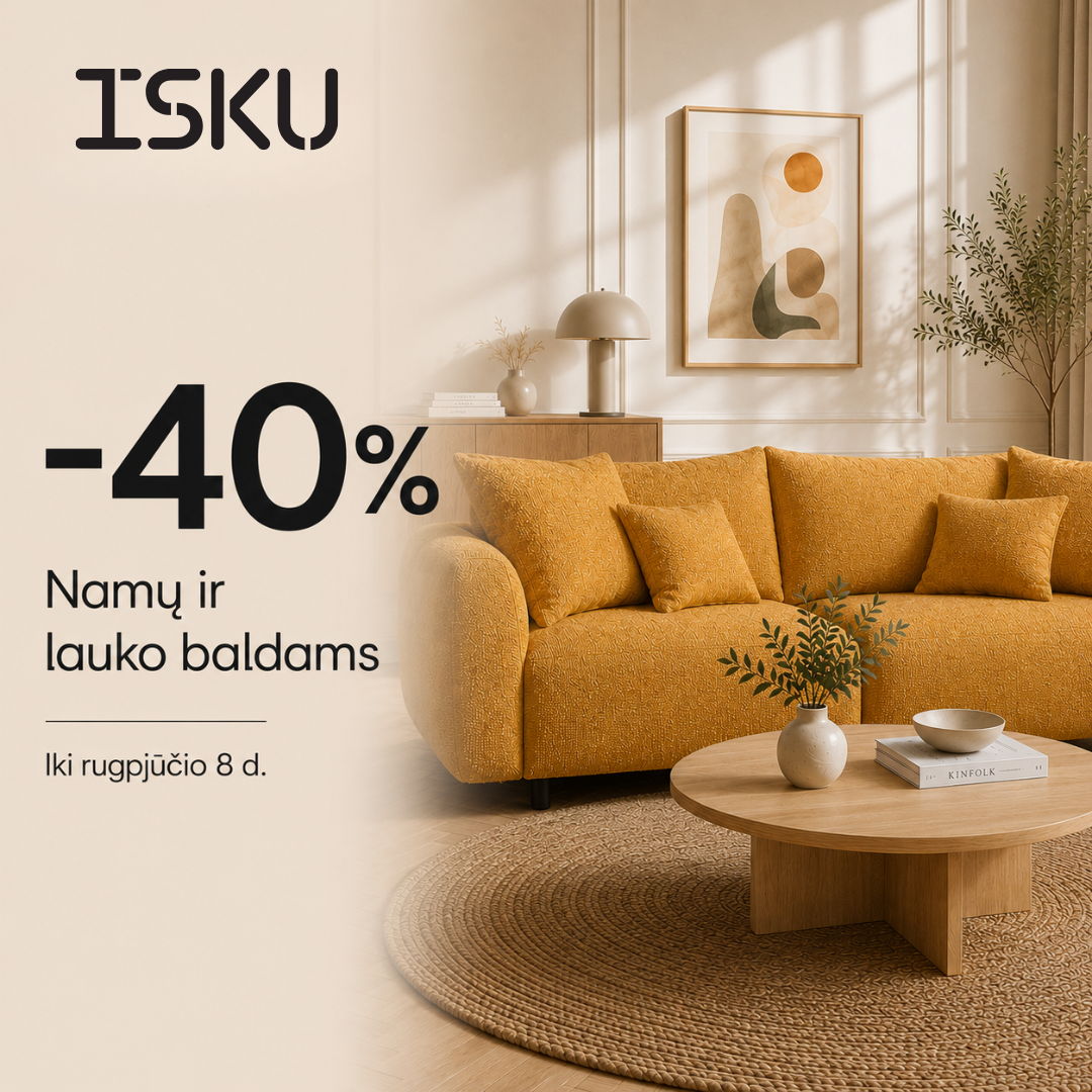 „ISKU“  –  -40 % namų ir lauko baldams!